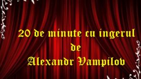 20 de minute cu ingerul de Alexandr Vampilov teatru radiofonic latimp.eu