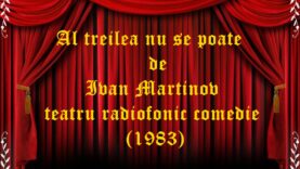 Al treilea nu se poate de Ivan Martinov teatru radiofonic comedie (1983)
