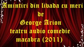 Amintiri din livada cu meri de George Arion teatru audio comedie macabra (2011)