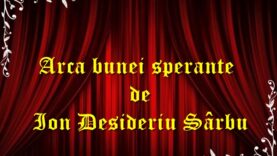 Arca bunei speranţe de Ion Desideriu Sârbu teatru radiofonic latimp.eu