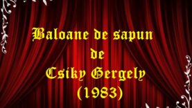 Baloane de săpun de Csiky Gergely (1983)