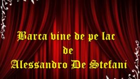 Barca vine de pe lac de Alessandro De Stefani teatru radiofonic latimp.eu