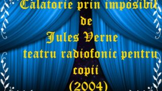 Calatorie prin imposibil de Jules Verne teatru radiofonic pentru copii