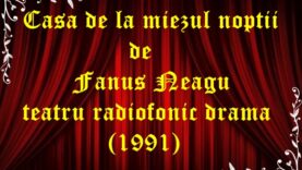 Casa de la miezul nopții de Fanus Neagu teatru radiofonic drama (1991)