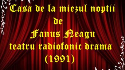Casa de la miezul nopții de Fanus Neagu teatru radiofonic drama (1991)
