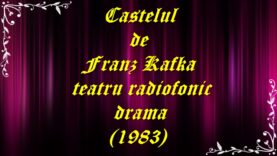 Castelul de Franz Kafka teatru radiofonic drama (1983) teatru.latimp.eu