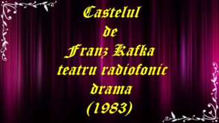 Castelul de Franz Kafka teatru radiofonic drama (1983) teatru.latimp.eu