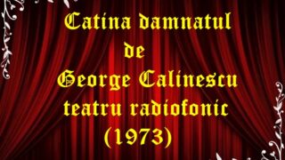 Catina damnatul de George Calinescu teatru radiofonic (1973) latimp.eu