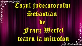 Cazul judecatorului Sebastian de Franz Werfel teatru la microfon latimp.eu latimp.eu