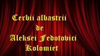 Cerbii albastrii Aleksei Fedotovici Kolomiet teatru radiofonic latimp.eu