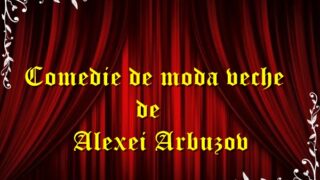 Comedie de moda veche de Alexei Arbuzov teatru radiofonic latimp.eu