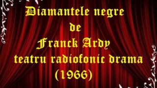 Diamantele negre de Franck Ardy teatru radiofonic drama (1966)