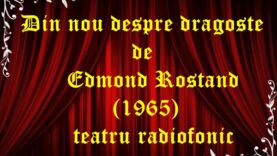 Din nou despre dragoste de Edmond Rostand (1965) teatru radiofonic latimp.eu