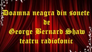 Doamna neagră din sonete de George Bernard Shaw teatru radiofonic latimp.eu