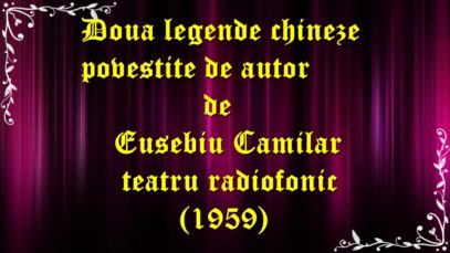 Doua legende chineze povestite de autor de Eusebiu Camilar teatru radiofonic (1959) latimp.eu