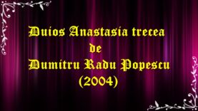 Duios Anastasia trecea de Dumitru Radu Popescu (2004) teatru.latimp.eu