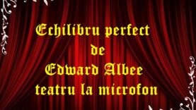 Echilibru perfect de Edward Albee teatru la microfon latimp.eu