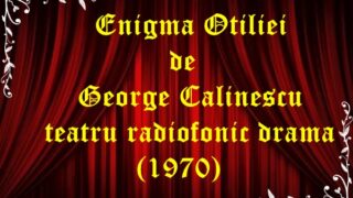 Enigma Otiliei de George Calinescu teatru radiofonic drama (1970)_