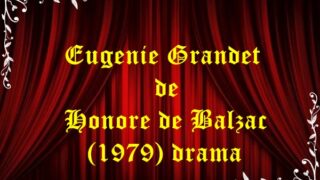 Eugenie Grandet de Honore de Balzac (1979) drama
