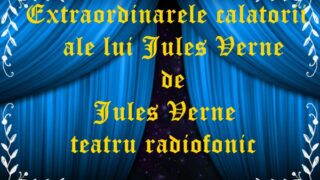 Extraordinarele calatorii ale lui Jules Verne de Jules Verne teatru radiofonic pentru copii