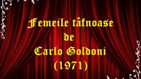 Femeile țâfnoase de Carlo Goldoni