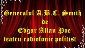 Generalul A.B.C. Smith de Edgar Allan Poe teatru radiofonic politist latimp.eu