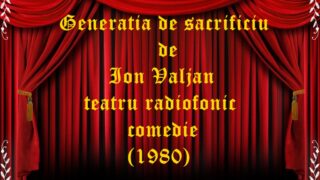 Generatia de sacrificiu de Ion Valjan teatru radiofonic comedie (1980)