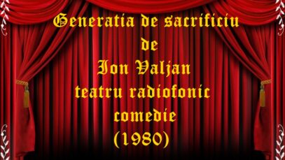 Generatia de sacrificiu de Ion Valjan teatru radiofonic comedie (1980)