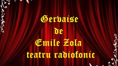 Gervaise de Emile Zola teatru radiofonic latimp.eu