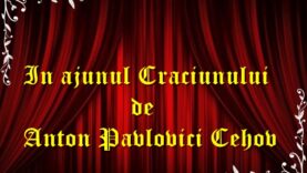 In ajunul Craciunului de Anton Pavlovici Cehov teatru radiofonic latimp.eu
