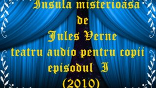 Insula misterioasa de Jules Verne episodul I teatru audio pentru copii