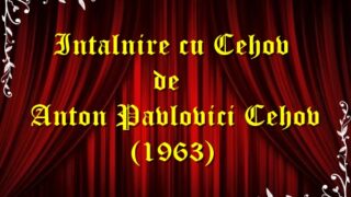 Intalnire cu Cehov de Anton Pavlovici Cehov teatru radiofonic (1963) teatru radiofonic latimp.eu