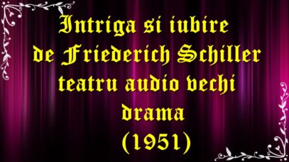 Intriga și iubire de Friederich Schiller teatru audio vechi drama(1951) teatru.latimp.eu