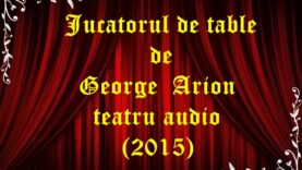 Jucatorul de table de George Arion teatru audio (2015) latimp.eu