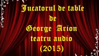 Jucatorul de table de George Arion teatru audio (2015) latimp.eu
