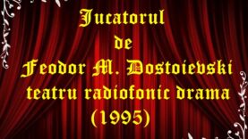 Jucătorul de Feodor M. Dostoievski teatru radiofonic latimp.eu