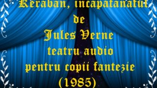 Keraban, incapațanatul de Jules Verne teatru audio pentru copii fantezie (1985)