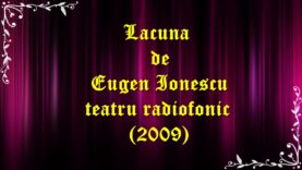 Lacuna de Eugen Ionescu teatru radiofonic (2009) latimp.eu