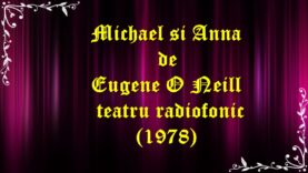 Michael si Anna de Eugene O Neill teatru radiofonic (1978) latimp.eu