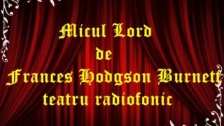 Micul Lord de Frances Hodgson Burnett teatru radiofonic