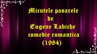Micutele pasarele de Eugene Labiche teatru radiofonic comedie romantica (1984) latimp.eu