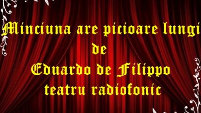 Minciuna are picioare lungi de Eduardo de Filippo teatru radiofonic latimp.eu