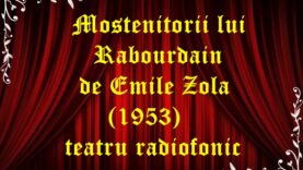 Mostenitorii lui Rabourdain de Emile Zola ( 1953) teatru radiofonic latimp.eu