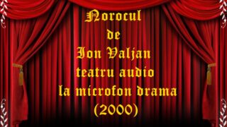 Norocul de Ion Valjan teatru audio la microfon drama (2000)