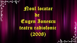 Noul locatar de Eugen Ionescu teatru radiofonic (2008) latimp.eu