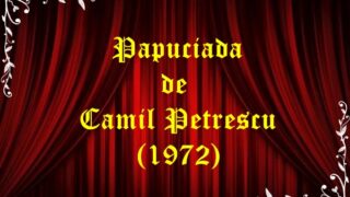 Papuciada Camil Petrescu (1972)