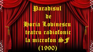 Paradisul de Horia Lovinescu teatru radiofonic la microfon SF (1990) teatru radiofonic audio la microfon latimp.eu