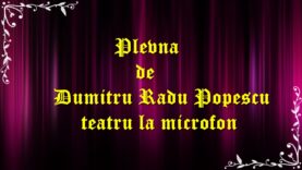 Plevna de Dumitru Radu Popescu teatru la microfon latimp.eu latimp.eu