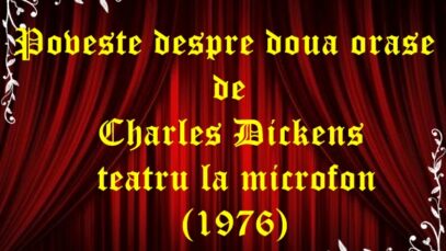 Poveste despre doua orase de Charles Dickens teatru la microfon latimp.eu (1976)