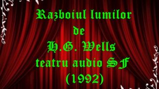 Razboiul lumilor de H.G. Wells teatru audio la micofon latimp.eu